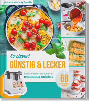 Günstig und lecker - Einfache Jeden-Tag-Ideen für Monsieur Cuisine by ZauberMix